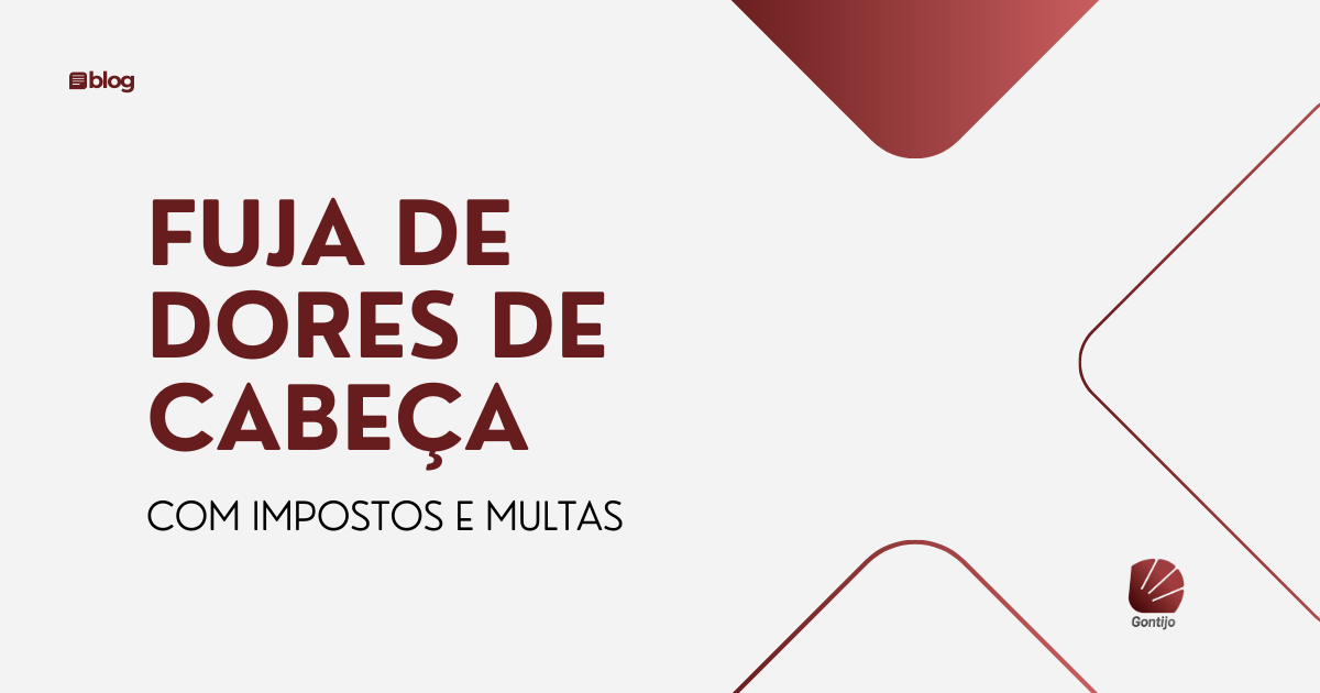 Fuja de dores de cabeça com impostos e multas